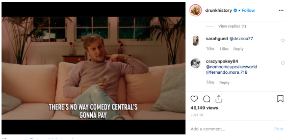 Instagram feed video by Drunk History with subtitles, paused on "There's no way Comedy Centra's gonna pay"